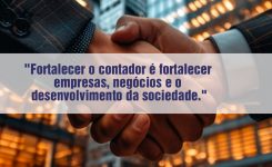 “Fortalecer o contador é fortalecer empresas, negócios e o desenvolvimento da sociedade.”