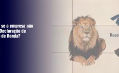 O que acontece se a empresa não entregou a Declaração de Imposto de Renda?