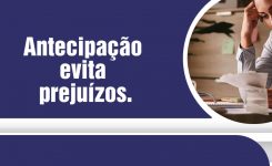 Antecipação evita prejuízos.