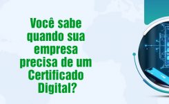 Você sabe quando sua empresa precisa de um Certificado Digital?